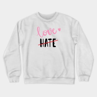 Love NOT Hate Crewneck Sweatshirt